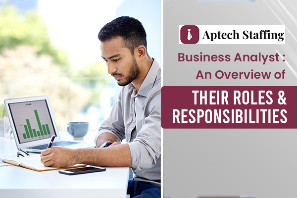 Business Analyst: An overview of their roles and responsibilities