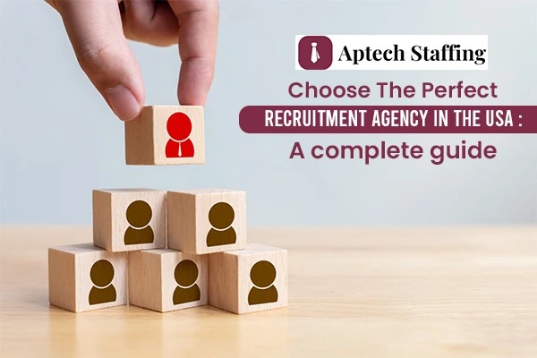 Choose the perfect recruitment agency in the USA: A complete guide