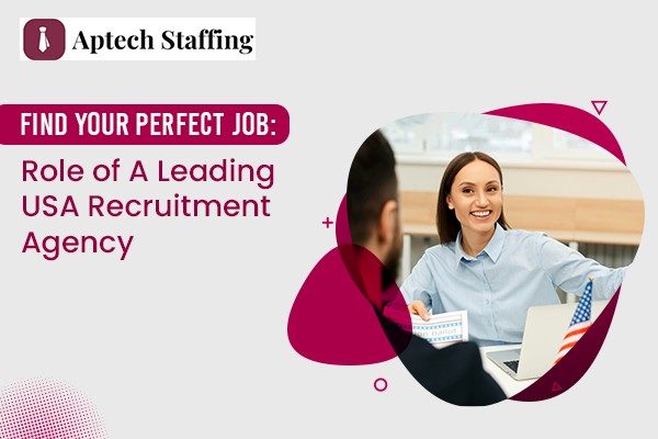 Find Your Perfect Job: Role Of A Leading USA IT Recruitment Company